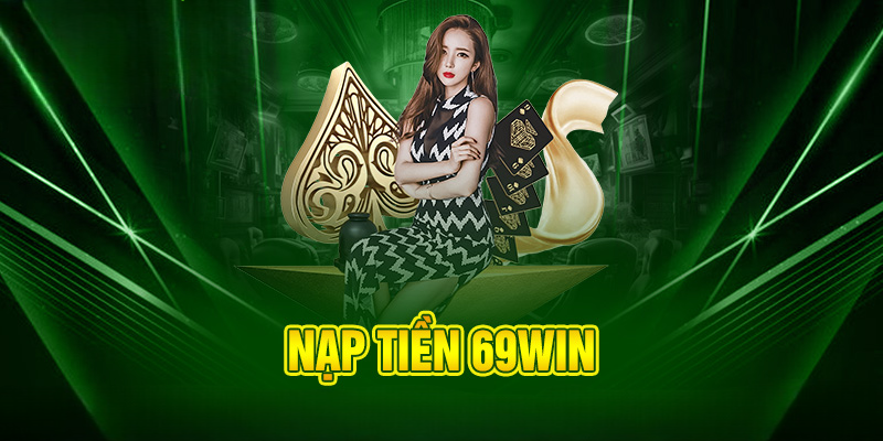 Nạp tiền 69Win – Nhanh như chớp, thắng cự đỉnh